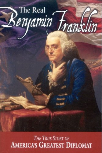 Cover of The Real Benjamin Franklin: The True Story of America's Greatest Diplomat