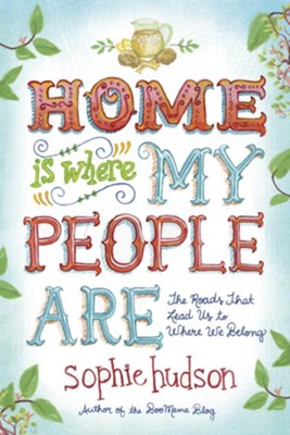 Cover of Home Is Where My People Are: The Roads That Lead Us to Where We Belong - eBook