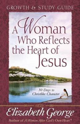 Cover of Woman Who Reflects the Heart of Jesus Growth and Study Guide, A: 30 Days to Christlike Character - eBook