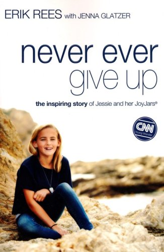 Cover of Never Ever Give Up: The Inspiring Story of Jessie and Her JoyJars