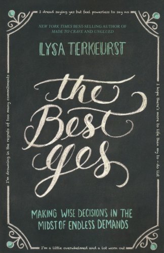 Cover of The Best Yes: Making Wise Decisions in the Midst of Endless Demands