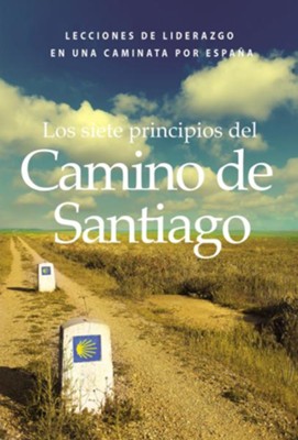 Cover of Los siete principios del Camino de Santiago: Lecciones de liderazgo en un caminata por Espana - eBook