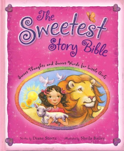 Cover of Sweetest Story Bible: Sweet Thoughts and Sweet Words For Little Girls
