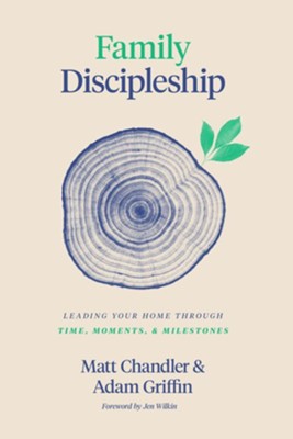 Cover of Family Discipleship: Leading Your Home through Time, Moments, and Milestones - eBook