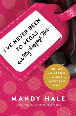Cover of I've Never Been to Vegas, but My Luggage Has: Mishaps and Miracles on the Road to Happily Ever After - eBook