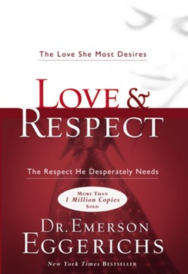 Cover of Love & Respect: The Love She Most Desires; The Respect He Desperately Needs - eBook