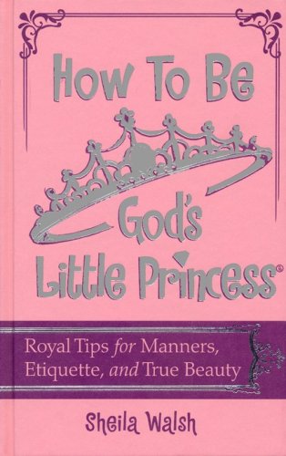 Cover of How to Be God's Little Princess: Royal Tips of Manners and Etiquette for Girls