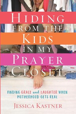 Cover of Hiding from the Kids in My Prayer Closet: Finding Grace and Laughter When Motherhood Gets Real - eBook