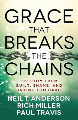 Cover of Grace That Breaks the Chains: Freedom from Guilt, Shame, and Trying Too Hard - eBook