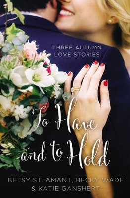 Cover of To Have and to Hold: Three Autumn Love Stories - eBook