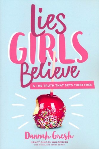 Cover of Lies Girls Believe: And the Truth That Sets Them Free