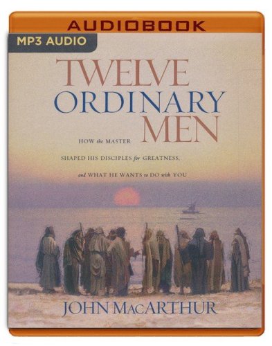 Cover of Twelve Ordinary Men: How the Master Shaped His Disciples for Greatness, and What He Wants to Do with You, Unabridged Audiobook on MP3-CD