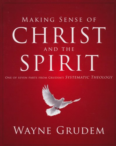 Cover of Making Sense of Christ and the Spirit: One of Seven Parts from Grudem's Systematic Theology