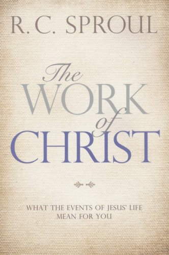 Cover of The Work of Christ: What the Events of Jesus' Life Mean for You