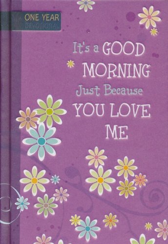 Cover of It's a Good Morning Just Because You Love Me: 365 Daily Devotions