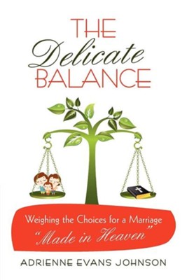 Cover of The Delicate Balance: Weighing the Choices for a Marriage Made in Heaven