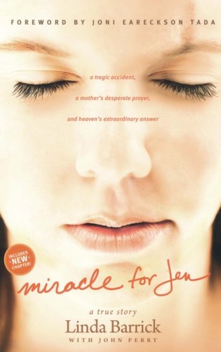 Cover of Miracle for Jen: A Tragic Accident, a Mother's Desperate Prayer, and Heaven's Extraordinary Answer