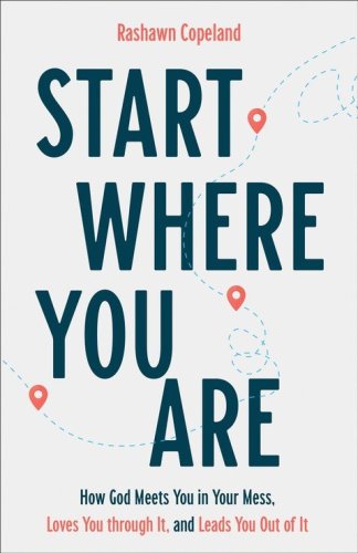 Cover of Start Where You Are: How God Meets You in Your Mess, Loves You Through It, and Leads You Out of It