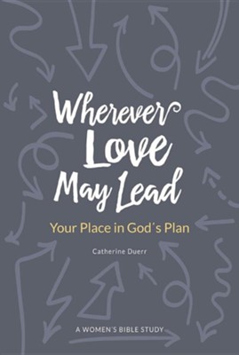 Cover of Wherever Love May Lead: Your Place in God's Plan