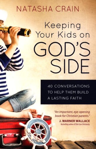 Cover of Keeping Your Kids on God's Side: 40 Conversations to Help Them Build a Lasting Faith