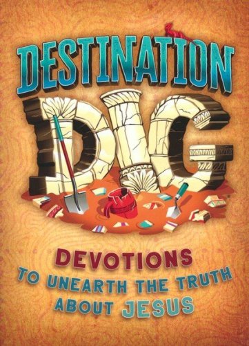 Cover of Destination Dig Devotional: Unearthing the Truth About Jesus