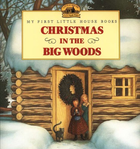 Cover of Christmas in the Big Woods, My First Little House Books