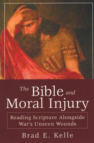 Cover of The Bible and Moral Injury: Reading Scripture Alongside War's Unseen Wounds