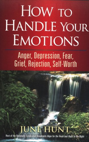 Cover of How to Handle Your Emotions: Anger, Depression, Fear, Grief, Rejection, Self-Worth