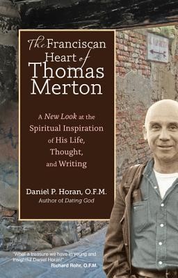 Cover of The Franciscan Heart of Thomas Merton: A New Look at the Spiritual Inspiration of His Life, Thought, and Writing