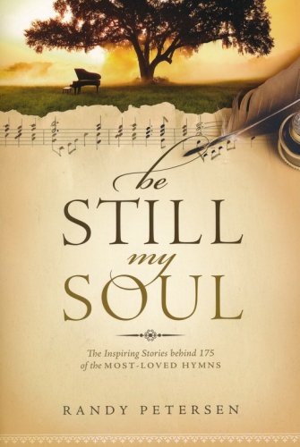 Cover of Be Still, My Soul: The Inspiring Stories Behind 175 of the Most-Loved Hymns