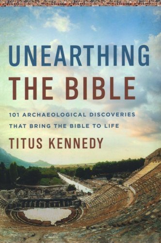 Cover of Unearthing the Bible: 101 Archaeological Discoveries That Bring the Bible to Life