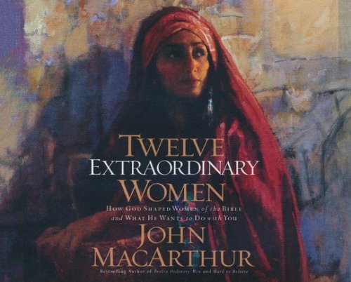Cover of Twelve Extraordinary Women: How God Shaped Women of the Bible, and What He Wants to Do with You, Unabridged Audiobook on CD
