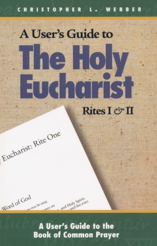 Cover of A User's Guide To the Holy Eucharist Rites I and II