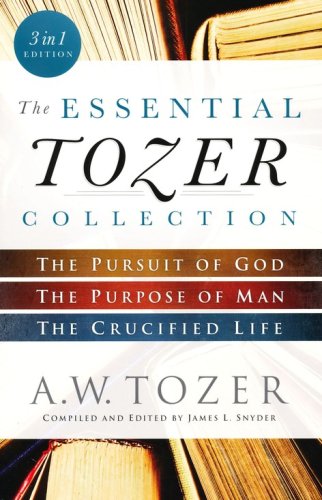 Cover of The Essential Tozer Collection: The Pursuit of God, The Purpose of Man, and The Crucified Life
