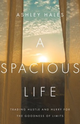 Cover of A Spacious Life: Trading Hustle and Hurry for the Goodness of Limits - eBook