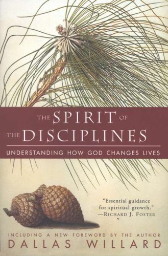 Cover of The Spirit of the Disciplines: Understanding How God Changes Lives