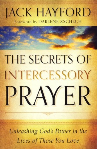 Cover of The Secrets of Intercessory Prayer: Unleashing God's Power in the Lives of Those You Love