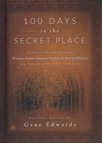 Cover of 100 Days in the Secret Place: Classic Writings from Madame Guyon, Francois Fenelon, and Michael Molinos on the Deeper Christian Life