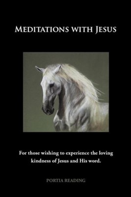 Cover of Meditations with Jesus: For Those Wishing to Experience the Loving Kindness of Jesus and His Word.
