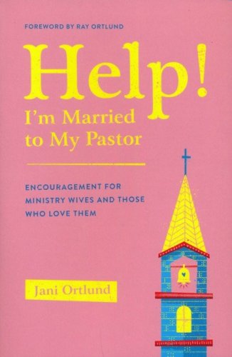 Cover of Help! I'm Married to My Pastor: Encouragement for Ministry Wives and Those Who Love Them