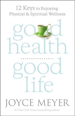Cover of Good Health, Good Life: 12 Keys To Enjoying Physical And Spiritual Wellness