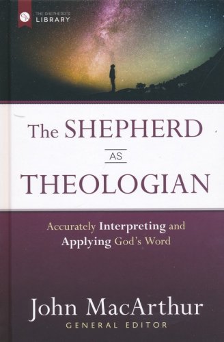 Cover of The Shepherd as Theologian: Accurately Interpreting and Applying God's Word