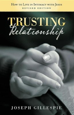 Cover of Trusting Relationship: How to Live in Intimacy with Jesus, Revised Edition