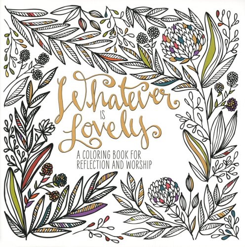 Cover of Whatever Is Lovely: A Coloring Book for Reflection and Worship