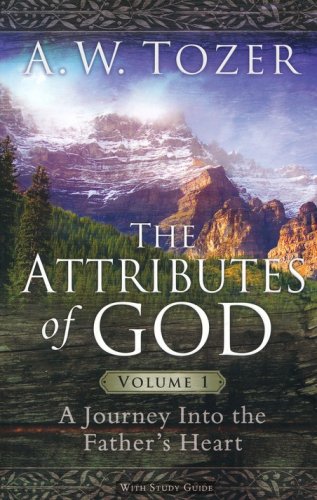 Cover of The Attributes of God, Volume 1: A Journey into the Father's Heart, with Study Guide