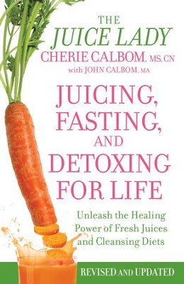 Cover of Juicing, Fasting, and Detoxing for Life: Unleash the Healing Power of Fresh Juices and Cleansing Diets / Revised - eBook