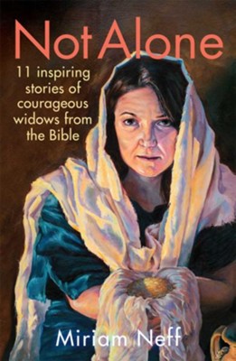 Cover of Not Alone: 11 Inspiring Stories of Courageous Widows from the Bible - eBook