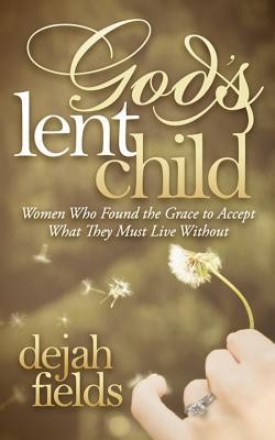 Cover of God's Lent Child: Women Who Found the Grace to Accept What They Must Live Without