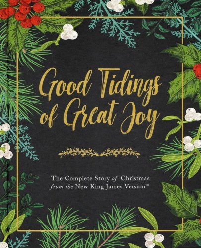 Cover of Good Tidings of Great Joy: The Complete Story of Christmas from the New King James Version