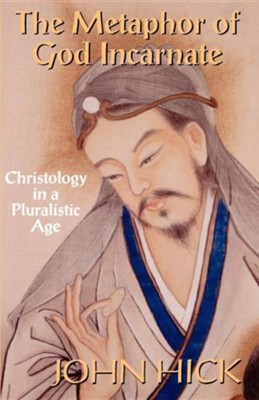 Cover of The Metaphor of God Incarnate: Christology in a Pluralistic Age
